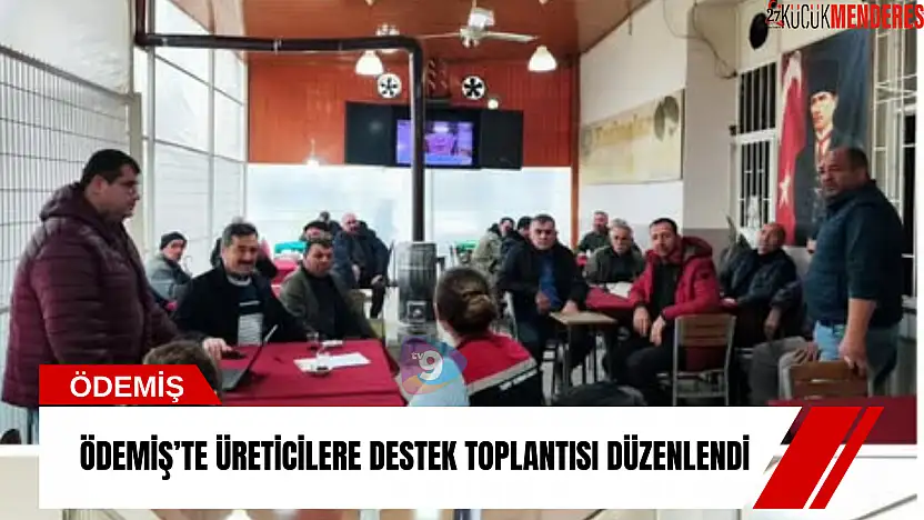 Ödemiş'te üreticilere destek toplantısı düzenlendi