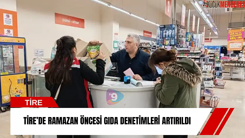 Tire'de Ramazan öncesi gıda denetimleri artırıldı