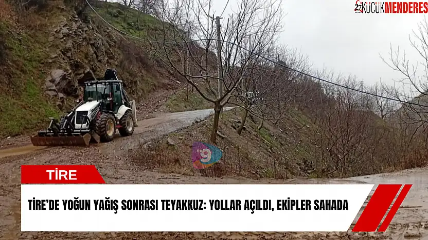 Tire'de yoğun yağış sonrası teyakkuz: yollar açıldı, ekipler sahada