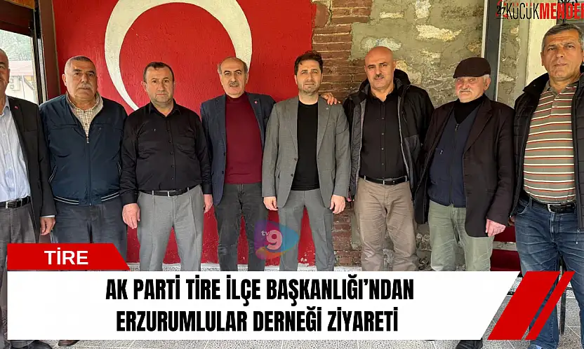 AK Parti Tire İlçe Başkanlığı'ndan Erzurumlular Derneği ziyareti