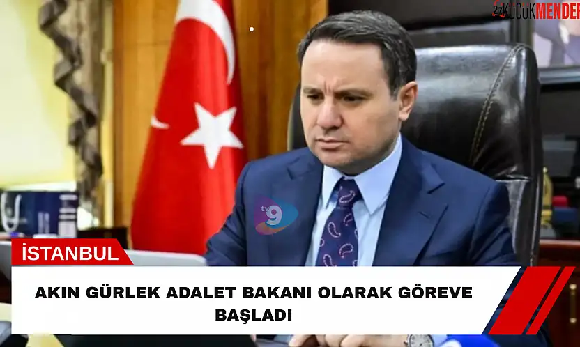 Akın Gürlek Adalet Bakanı Olarak Göreve Başladı