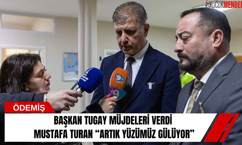 Başkan Tugay müjdeleri verdi: Mustafa Turan 'Artık yüzümüz gülüyor' dedi