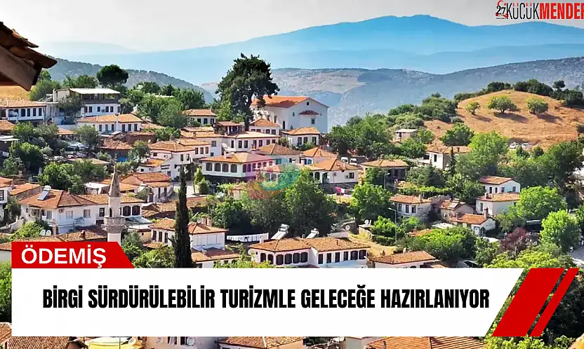 Birgi sürdürülebilir turizmle geleceğe hazırlanıyor