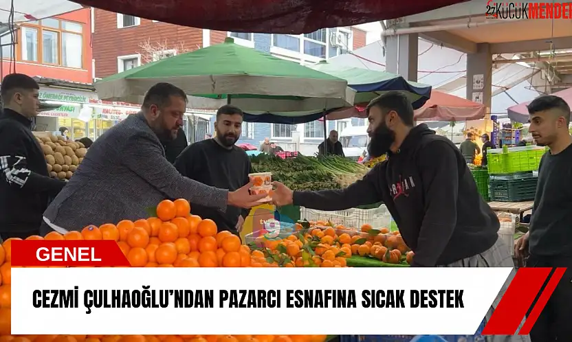 Cezmi Çulhaoğlu'ndan pazarcı esnafına sıcak destek