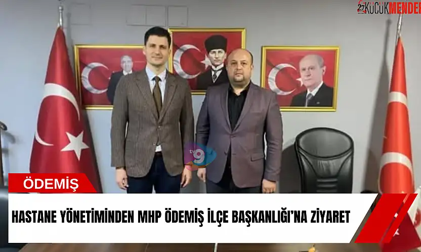 Hastane yönetiminden MHP Ödemiş İlçe Başkanlığı'na ziyaret