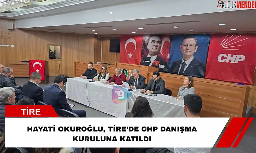 Hayati Okuroğlu, Tire'de CHP danışma kuruluna katıldı