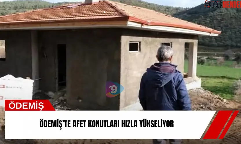 Ödemiş'te afet konutları hızla yükseliyor