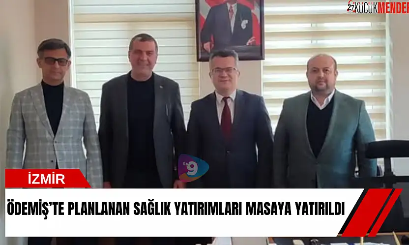 Ödemiş'te planlanan sağlık yatırımları masaya yatırıldı