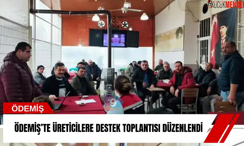 Ödemiş'te üreticilere destek toplantısı düzenlendi
