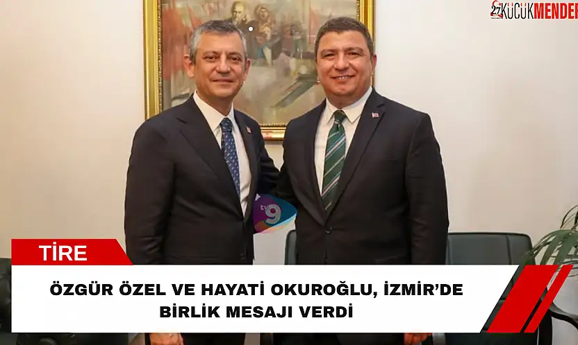 Özgür Özel ve Hayati Okuroğlu, İzmir'de Birlik Mesajı Verdi