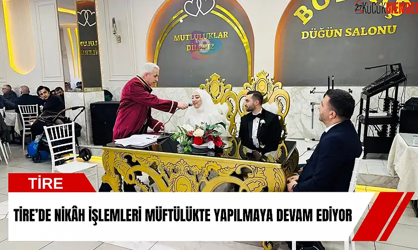 Tire'de nikâh işlemleri müftülükte yapılmaya devam ediyor