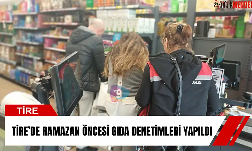 Tire'de Ramazan öncesi gıda denetimleri yapıldı