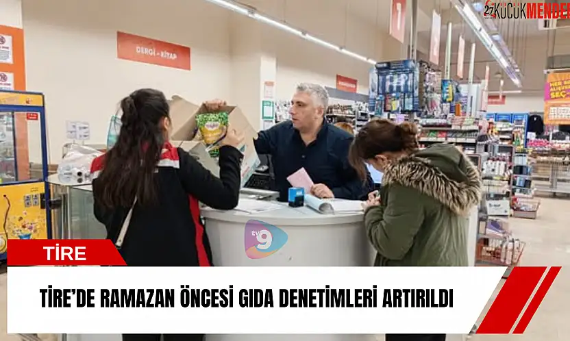 Tire'de Ramazan öncesi gıda denetimleri artırıldı