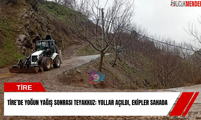 Tire'de yoğun yağış sonrası teyakkuz: yollar açıldı, ekipler sahada